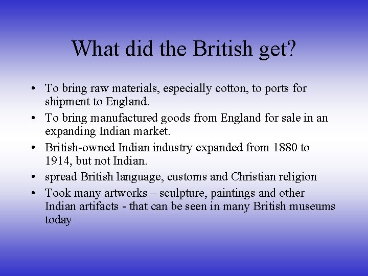 What did the British get? • To bring raw materials, especially cotton, to ports