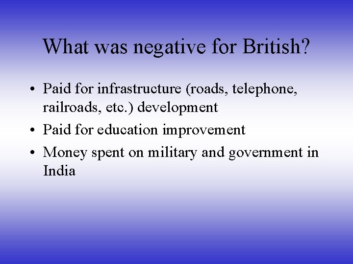 What was negative for British? • Paid for infrastructure (roads, telephone, railroads, etc. )