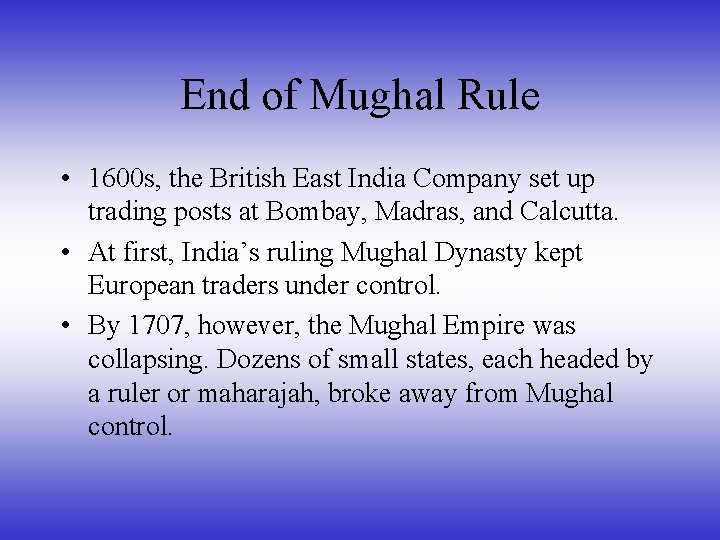End of Mughal Rule • 1600 s, the British East India Company set up