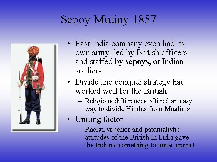 Sepoy Mutiny 1857 • East India company even had its own army, led by