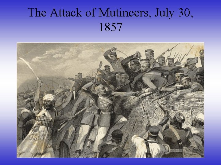 The Attack of Mutineers, July 30, 1857 