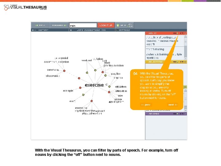 With the Visual Thesaurus, you can filter by parts of speech. For example, turn