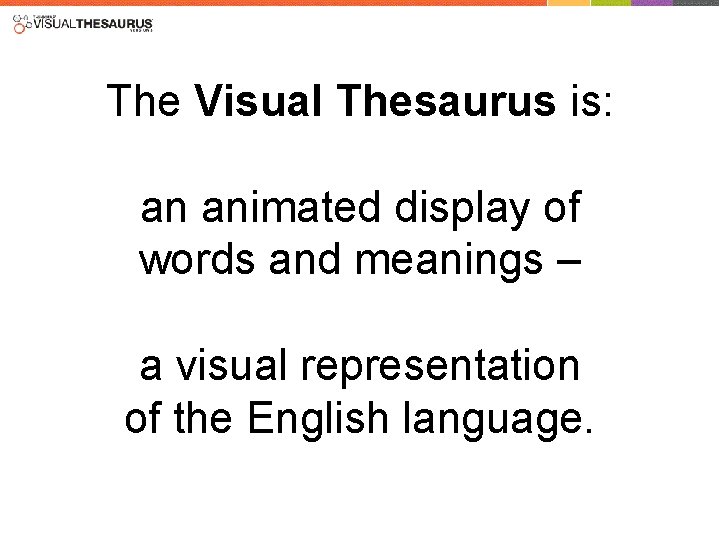 The Visual Thesaurus is: an animated display of words and meanings – a visual