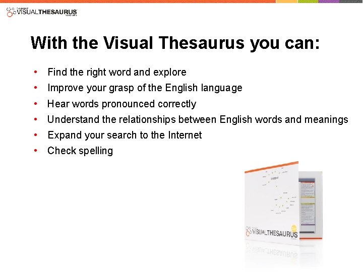 With the Visual Thesaurus you can: • • • Find the right word and