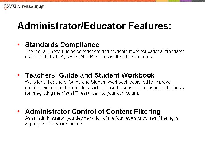 Administrator/Educator Features: • Standards Compliance The Visual Thesaurus helps teachers and students meet educational