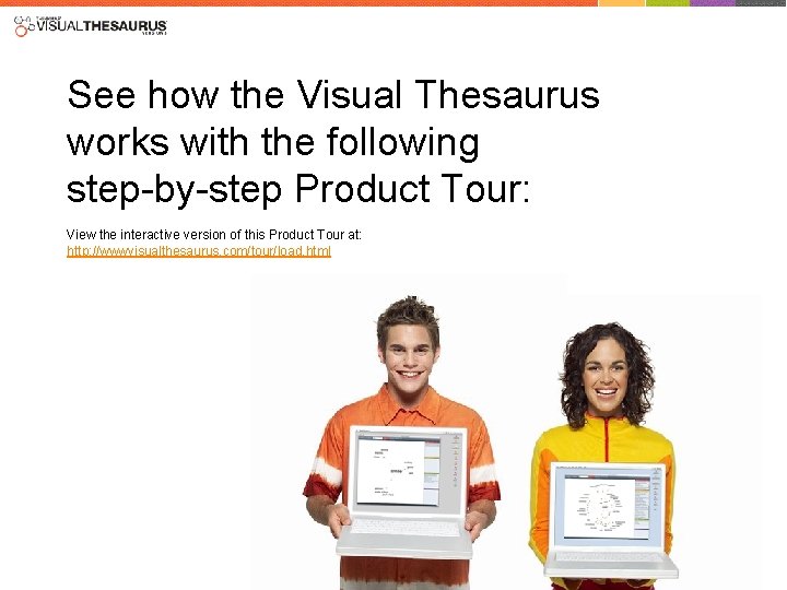 See how the Visual Thesaurus works with the following step-by-step Product Tour: View the