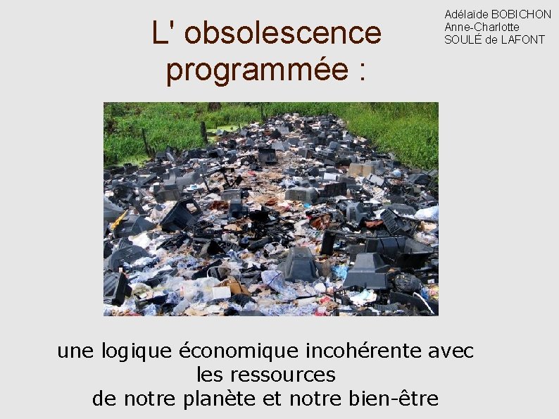 L' obsolescence programmée : Adélaïde BOBICHON Anne-Charlotte SOULÉ de LAFONT une logique économique incohérente