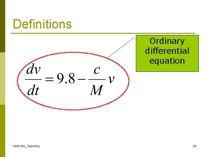 Definitions Ordinary differential equation CISE 301_Topic 8 L 1 10 