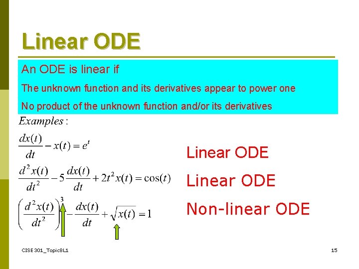 Linear ODE An ODE is linear if The unknown function and its derivatives appear