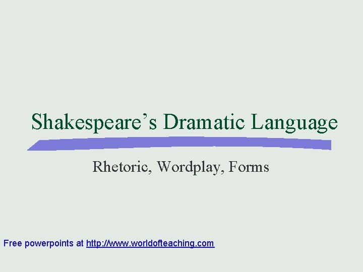 Shakespeare’s Dramatic Language Rhetoric, Wordplay, Forms Free powerpoints at http: //www. worldofteaching. com 