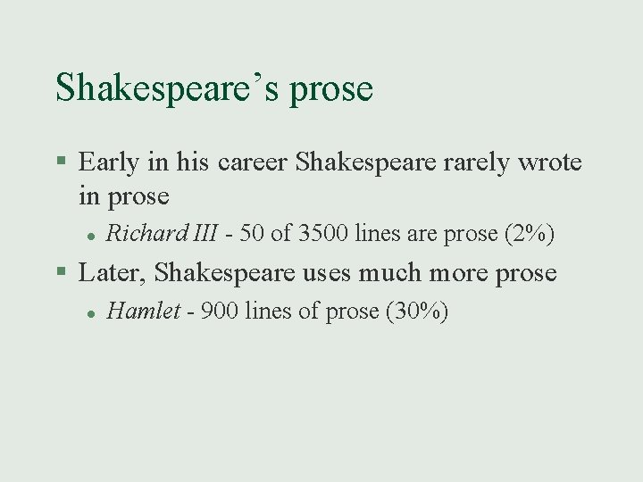 Shakespeare’s prose § Early in his career Shakespeare rarely wrote in prose l Richard