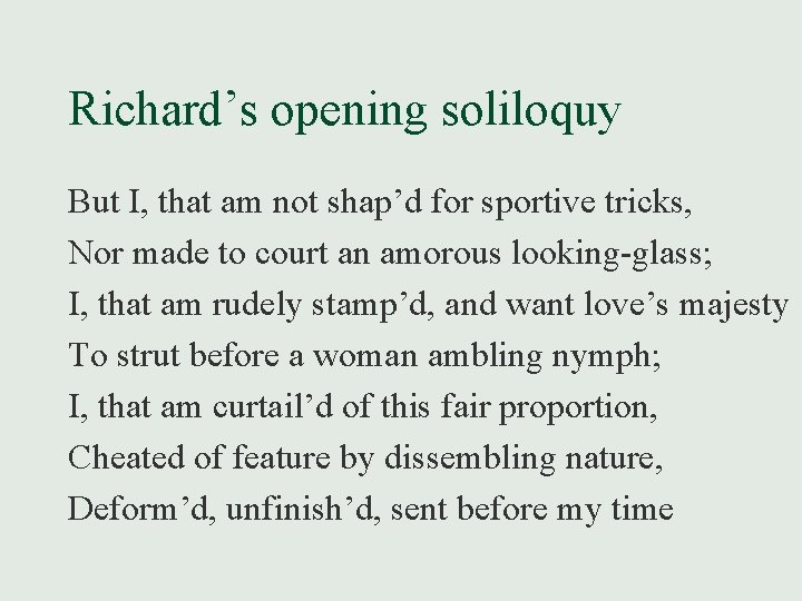 Richard’s opening soliloquy But I, that am not shap’d for sportive tricks, Nor made