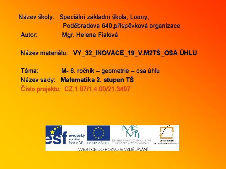 Název školy: Speciální základní škola, Louny, Poděbradova 640, příspěvková organizace Autor: Mgr. Helena Fialová