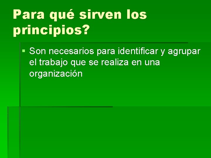 Para qué sirven los principios? § Son necesarios para identificar y agrupar el trabajo