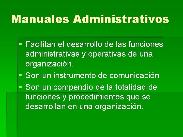 Manuales Administrativos § Facilitan el desarrollo de las funciones administrativas y operativas de una