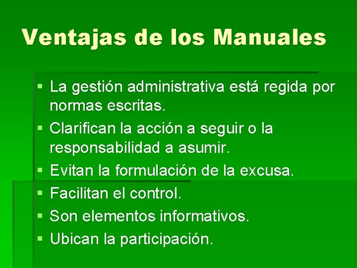 Ventajas de los Manuales § La gestión administrativa está regida por normas escritas. §