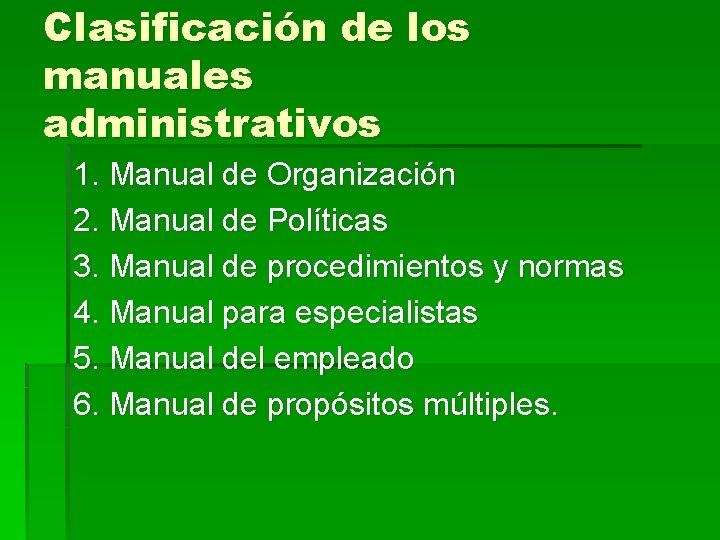 Clasificación de los manuales administrativos 1. Manual de Organización 2. Manual de Políticas 3.