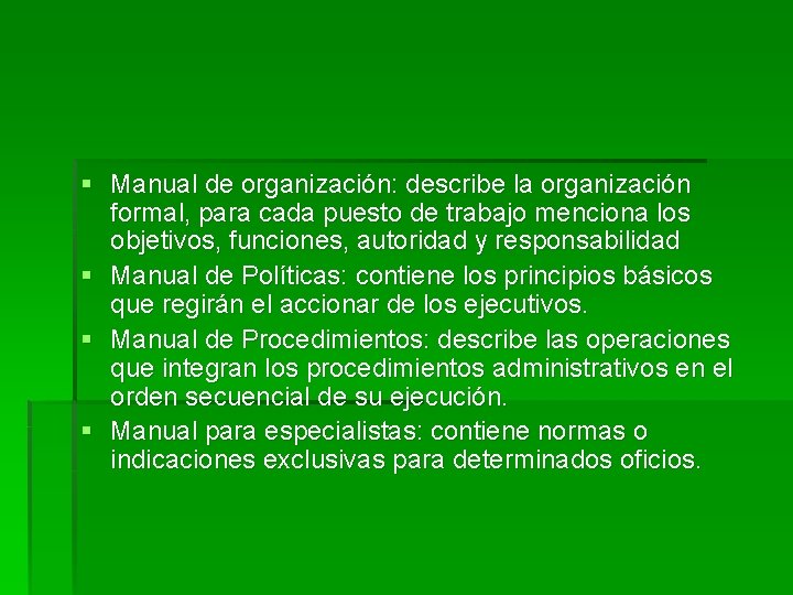 § Manual de organización: describe la organización formal, para cada puesto de trabajo menciona