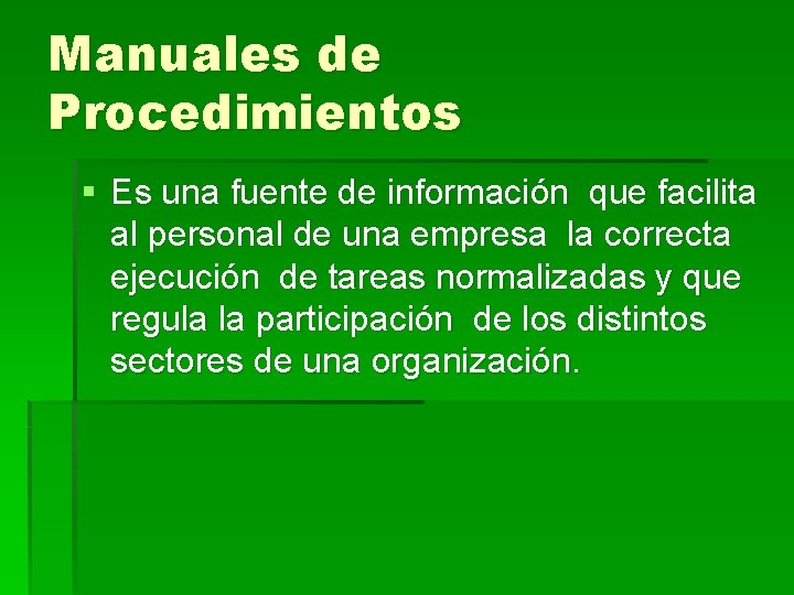 Manuales de Procedimientos § Es una fuente de información que facilita al personal de