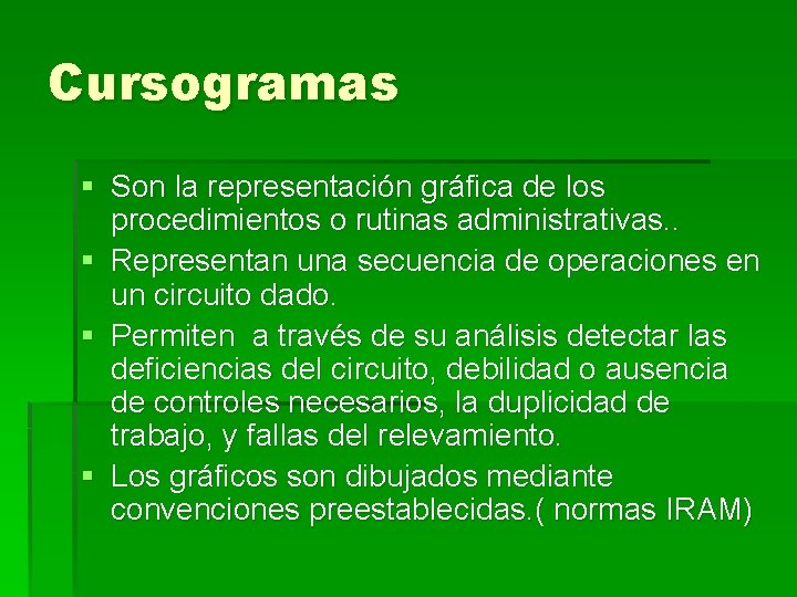 Cursogramas § Son la representación gráfica de los procedimientos o rutinas administrativas. . §