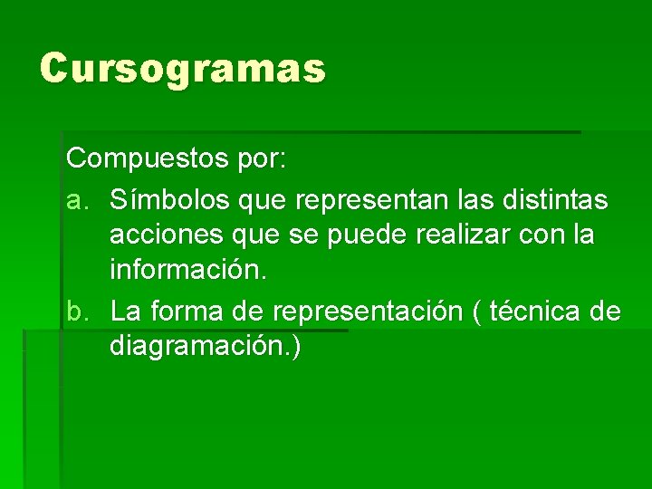 Cursogramas Compuestos por: a. Símbolos que representan las distintas acciones que se puede realizar