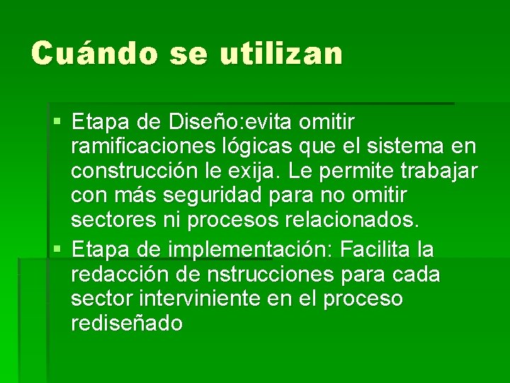 Cuándo se utilizan § Etapa de Diseño: evita omitir ramificaciones lógicas que el sistema