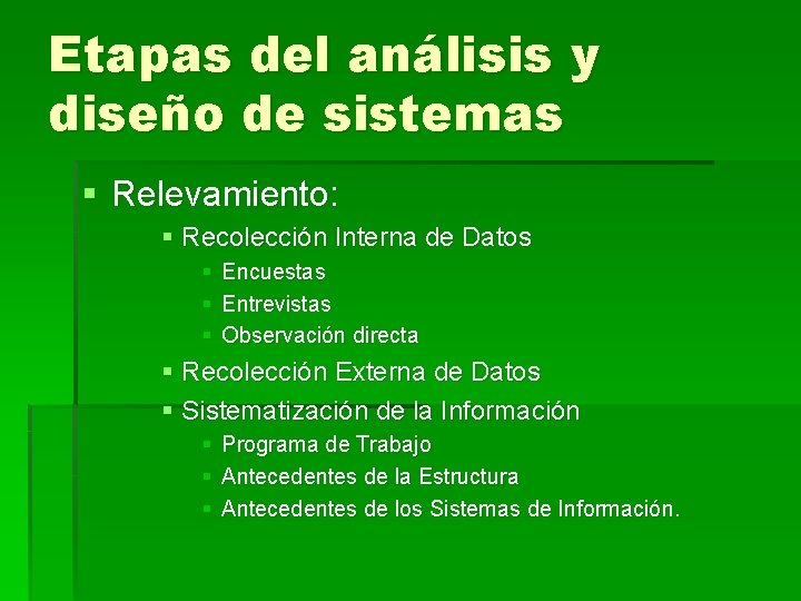 Etapas del análisis y diseño de sistemas § Relevamiento: § Recolección Interna de Datos