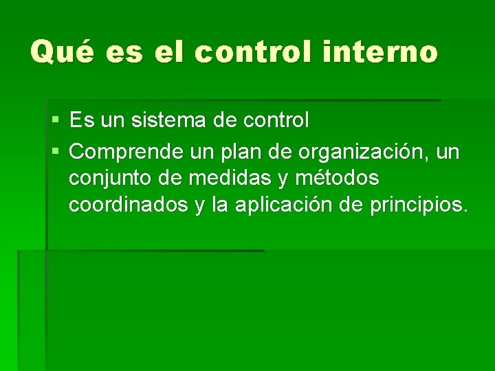 Qué es el control interno § Es un sistema de control § Comprende un