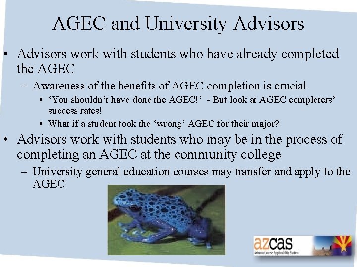 AGEC and University Advisors • Advisors work with students who have already completed the