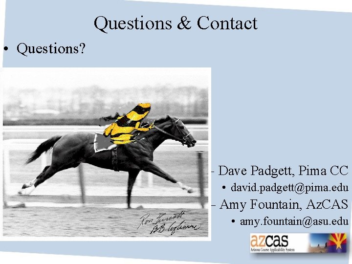 Questions & Contact • Questions? – Dave Padgett, Pima CC • david. padgett@pima. edu