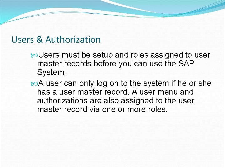 Users & Authorization Users must be setup and roles assigned to user master records
