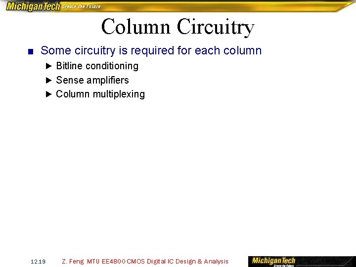 Column Circuitry ■ Some circuitry is required for each column ► Bitline conditioning ► Column Circuitry ■ Some circuitry is required for each column ► Bitline conditioning ►