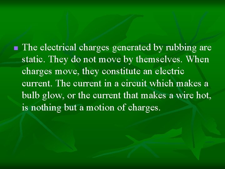 n The electrical charges generated by rubbing are static. They do not move by