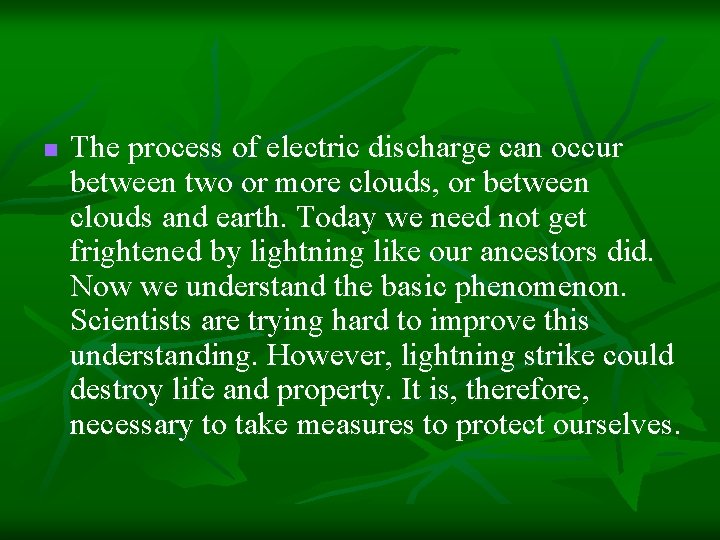 n The process of electric discharge can occur between two or more clouds, or