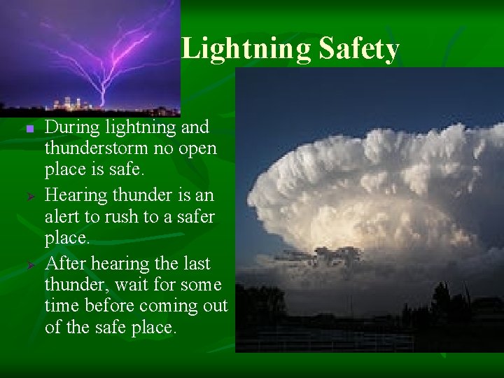 Lightning Safety n Ø Ø During lightning and thunderstorm no open place is safe.