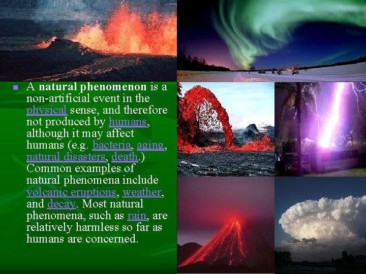 n A natural phenomenon is a non-artificial event in the physical sense, and therefore