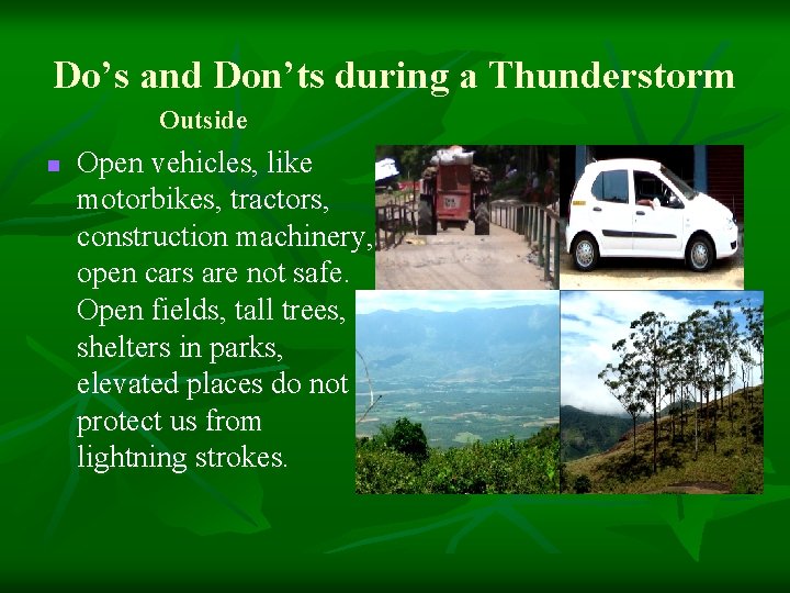 Do’s and Don’ts during a Thunderstorm Outside n Open vehicles, like motorbikes, tractors, construction