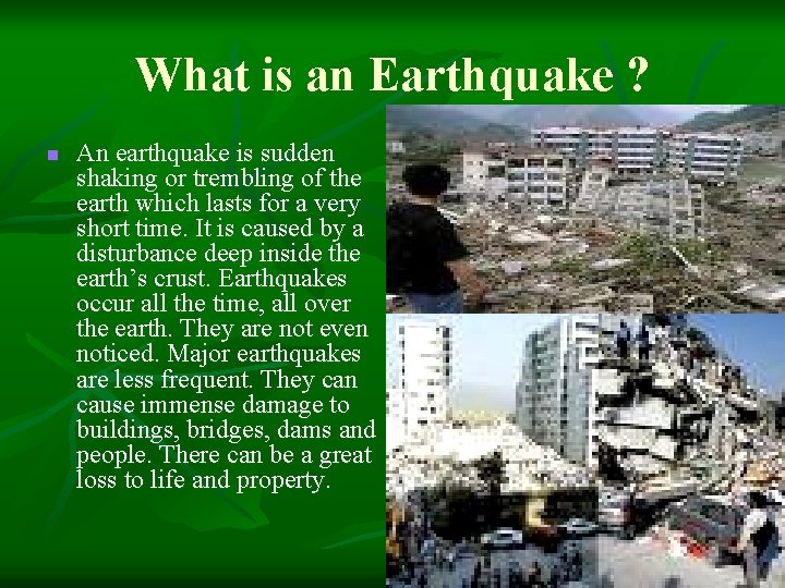 What is an Earthquake ? n An earthquake is sudden shaking or trembling of