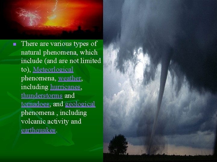 n There are various types of natural phenomena, which include (and are not limited