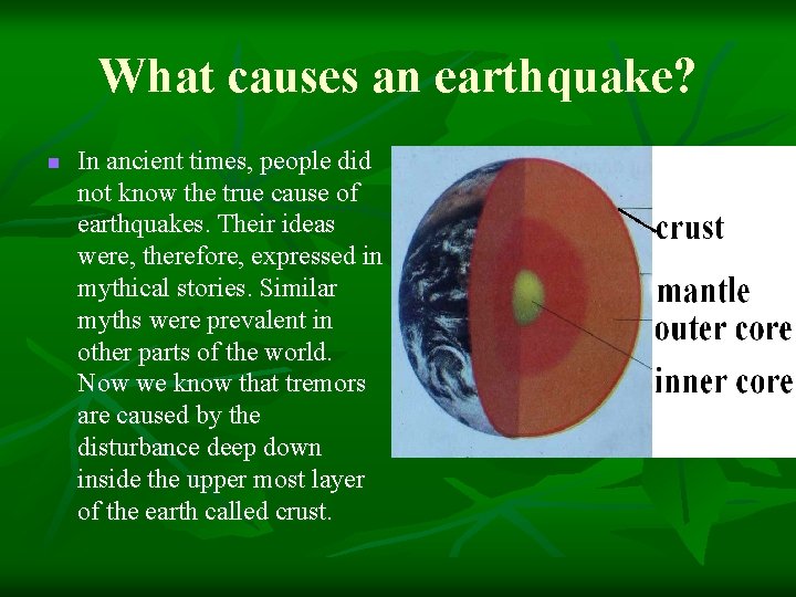 What causes an earthquake? n In ancient times, people did not know the true