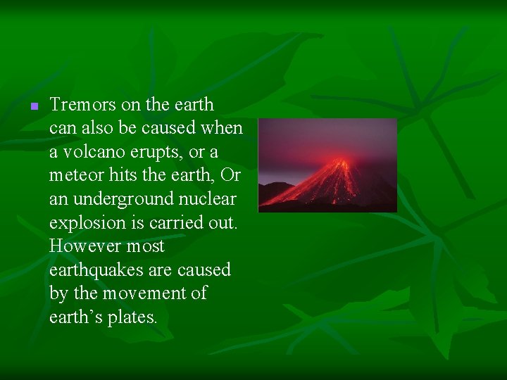 n Tremors on the earth can also be caused when a volcano erupts, or
