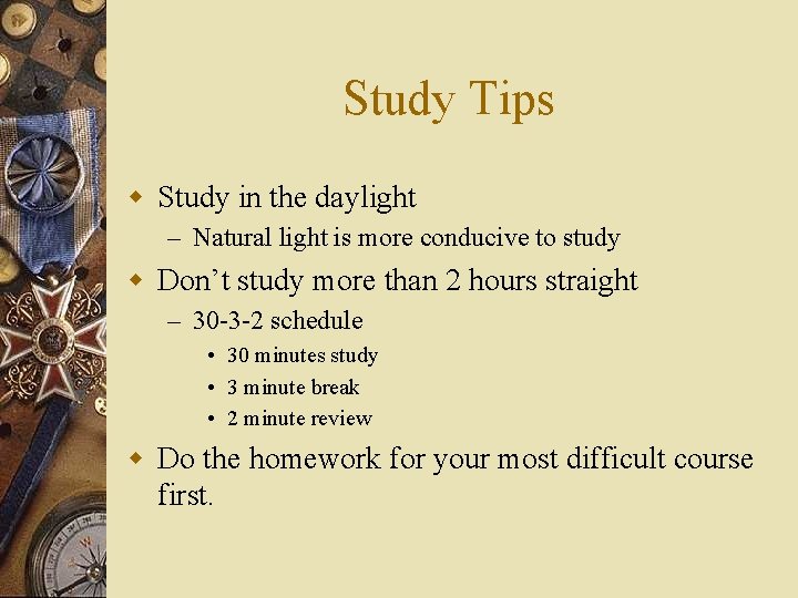 Study Tips w Study in the daylight – Natural light is more conducive to