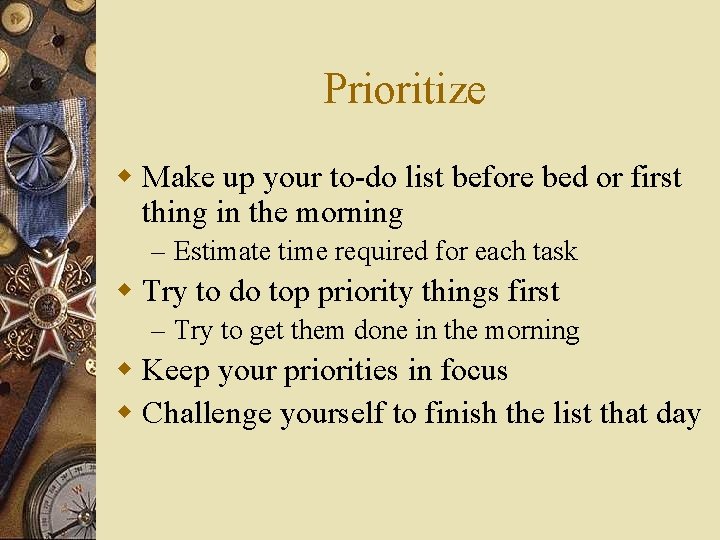 Prioritize w Make up your to-do list before bed or first thing in the