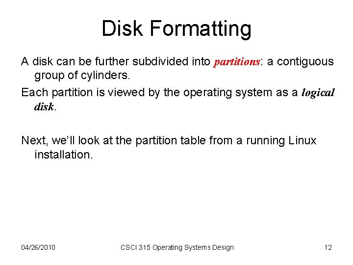Disk Formatting A disk can be further subdivided into partitions: a contiguous group of