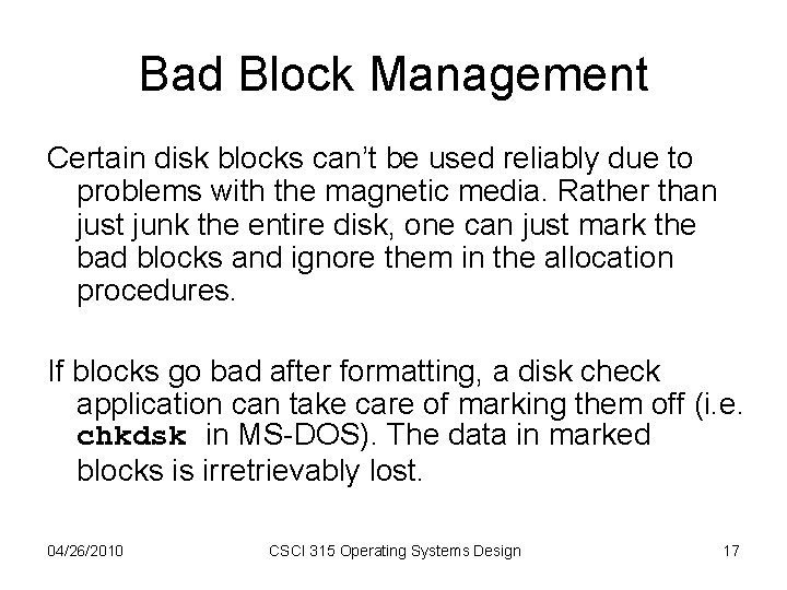 Bad Block Management Certain disk blocks can’t be used reliably due to problems with