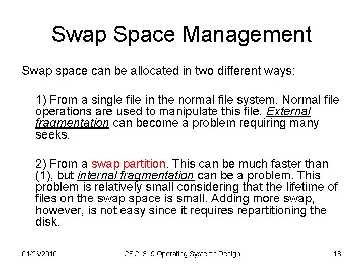 Swap Space Management Swap space can be allocated in two different ways: 1) From