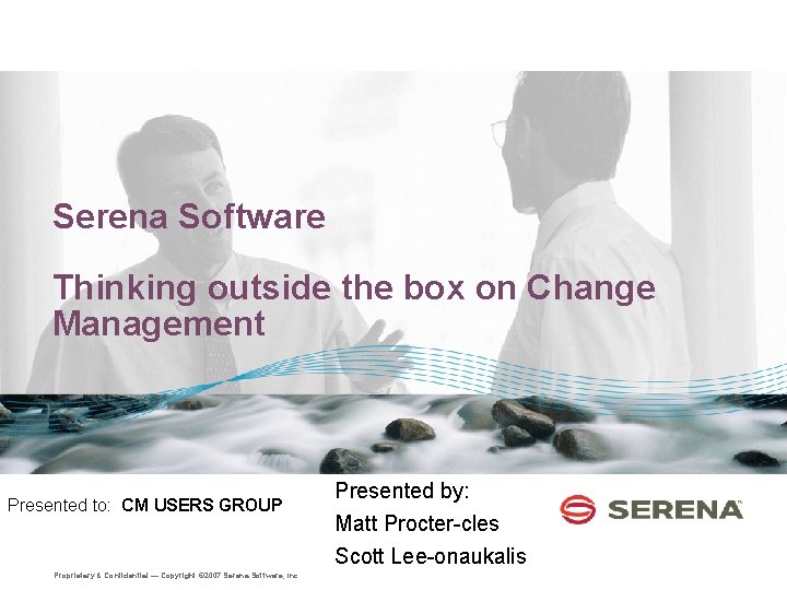 Serena Software Thinking outside the box on Change Management Presented to: CM USERS GROUP