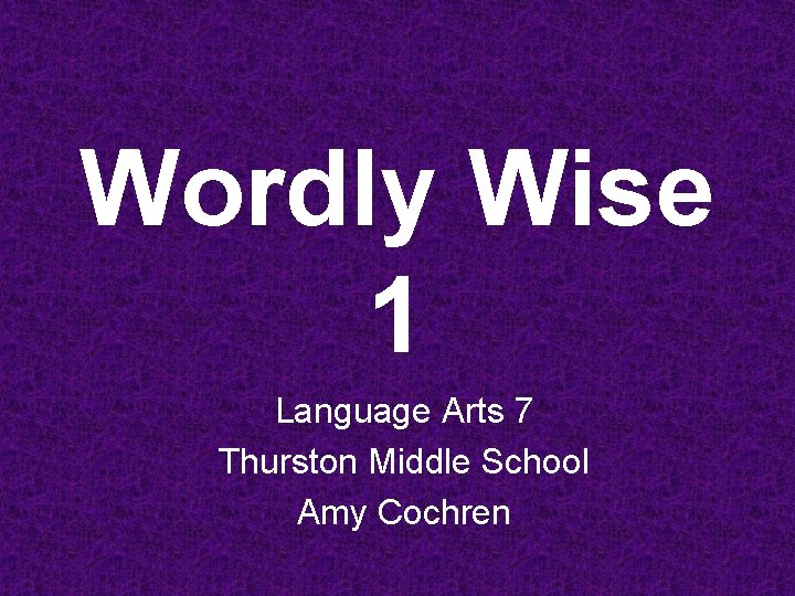 Wordly Wise 1 Language Arts 7 Thurston Middle School Amy Cochren 