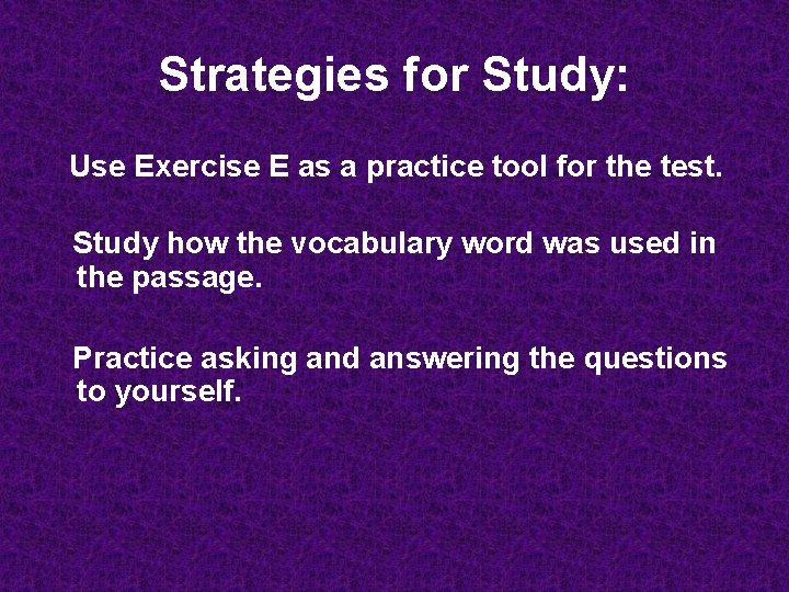Strategies for Study: Use Exercise E as a practice tool for the test. Study