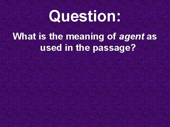 Question: What is the meaning of agent as used in the passage? 